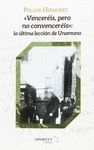 VENCERÉIS, PERO NO CONVENCERÉIS. LA ÚLTIMA LECCIÓN DE UNAMUNO