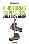 8 HISTORIAS SIN VERGÜENZA. ¿RESILIENCIA O DON?