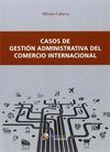 CASOS DE GESTIÓN ADMINISTRATIVA DEL COMERCIO INTERNACIONAL