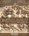 LA PÉRDIDA DE ESPAÑA I. DE LA HISPANIA ROMANA AL REINADO DE ALFONSO XIII