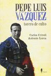 PEPE LUIS VÁZQUEZ, TORERO DE CULTO