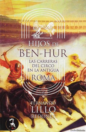 HIJOS DE BEN HUR. LAS CARRERAS DEL CIRCO EN LA ANTIGUA ROMA