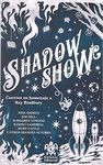 SHADOW SHOW. CUENTOS EN HOMENAJE A RAY BRADBURY