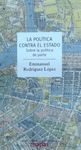 LA POLÍTICA CONTRA EL ESTADO