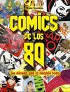 COMICS DE LOS 80. LA DECADA QUE LOS CAMBIO TODO