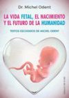 VIDA FETAL, LA  (N.E). EL NACIMIENTO Y EL FUTURO DE LA HUMANIDAD