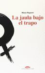 LA JAULA BAJO EL TRAPO