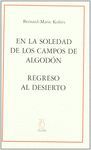 EN LA SOLEDAD DE LOS CAMPOS DE ALGODÓN; REGRESO AL DESIERTO