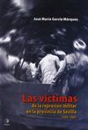 LAS VÍCTIMAS DE LA REPRESIÓN MILITAR EN LA PROVINCIA DE SEVILLA, 1936-1963