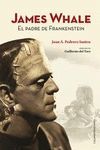 JAMES WHALE. EL PADRE DE FRANKENSTEIN