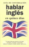 HABLAR INGLÉS EN QUINCE DÍAS. GUÍA DE CONVERSACIÓN