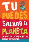 TÚ PUEDES SALVAR EL PLANETA. UN DÍA EN LA VIDA DE