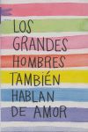 LOS GRANDES HOMBRES TAMBIEN HABLAN DE AMOR