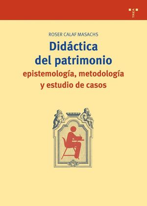 DIDÁCTICA DEL PATRIMONIO: EPISTEMOLOGÍA, METODOLOGÍA Y ESTUDIO DE CASOS