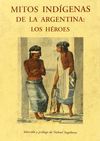 MITOS INDIGENAS DE LA ARGENTINA: LOS HEROES