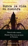 NUNCA LA VIDA ES NUESTRA (PREMIO F.LUIS DE LEON:NARRATIVA)