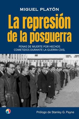 LA REPRESION DE LA POSGUERRA. PENAS DE MUERTE POR HECHOS COMETIDOS DURANTE LA GUERRA CIVIL