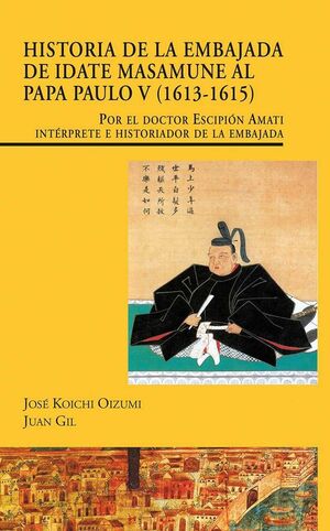 HISTORIA DE LA EMBAJADA DE IDATE MASAMUNE AL PAPA PAULO V (1613-1615). POR EL DO