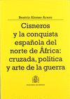 CISNEROS Y LA CONQUISTA ESPAÑOLA DEL NORTE DE AFRICA: CRUZADA, POLITICA Y ARTE