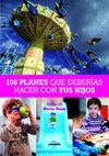 100 PLANES  QUE DEBERÍAS HACER CON TUS HIJOS