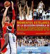 MOMENTOS ESTELARES DEL BALONCESTO ESPAÑOL