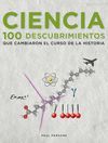 CIENCIA. 100 DESCUBRIMIENTOS QUE MARCARON EL CURSO DE LA HISTORIA