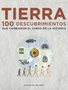 TIERRA. 100 DESCUBRIMIENTOS QUE MARCARON EL CURSO DE LA HISTORIA