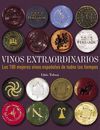 VINOS EXTRAORDINARIOS. LOS 100 MEJORES VINOS DE TODOS LOS TIEMPOS