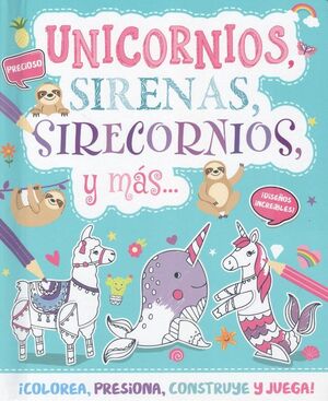 UNICORNIOS, SIRENAS, SIRECORNIOS Y MAS... COLOREA, PRESIONA, CONSTRUYE Y JUEGA