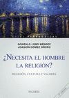 ¿NECESITA EL HOMBRE LA RELIGIÓN?