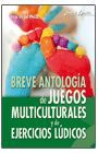 BREVE ANTOLOGIA DE JUEGOS MULTICULTURALES Y DE EJERCICIOS LUDICOS
