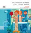 HEADS AND HEARTS AND OTHER PARTS