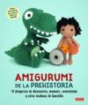 AMIGURUMI DE LA PREHISTORIA - 14 PROYECTOS DE DINOSAURIOS, MAMUTS, CAVERNÍCOLAS