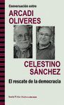 CONVERSACIÓN ENTRE ARCADI OLIVRES Y CELESTINO SÁNCHEZ. EL RESCATE DE LA DEMOCRAC