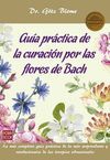 GUÍA PRÁCTICA DE LA CURACIÓN POR LAS FLORES DE BACH