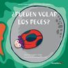 ¿PUEDEN VOLAR LOS PECES?