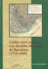 CIVILES ENTRE MILITARES: LOS ALCALDES MAYORES DE BARCELONA (1718-1808)