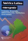 AMERICA LATINA EMERGENTE. ECONOMIA, DESARROLLO, INDUSTRIALIZACION