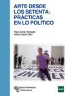 ARTE DESDE LOS SETENTA: PRÁCTICAS EN LO POLÍTICO