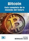 BITCOIN GUÍA COMPLETA DE LA MONEDA DEL FUTURO