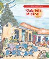 PEQUEÑA HISTORIA DE GABRIELA MISTRAL