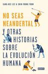 ¡NO SEAS NEANDERTAL!