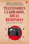 TELEVISORES CUADRADOS, IDEAS REDONDAS