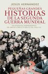 PEQUEÑAS GRANDES  HISTORIAS DE LA SEGUNDA GUERRA MUNDIAL