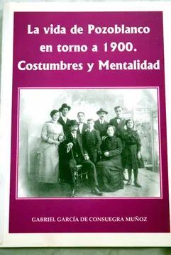 LA VIDA DE POZOBLANCO EN TORNO A 1900. COSTUMBRES Y MENTALIDAD