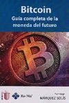 BITCOIN. GUÍA COMPLETA DE LA MONEDA DEL FUTURO