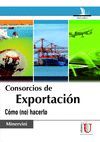 CONSORCIOS DE EXPORTACION. COMO (NO) HACERLO
