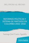 DEL DICHO AL HECHO: REFORMAS POLÍTICAS Y SISTEMAS DE PARTIDOS EN COLOMBIA 2002 -