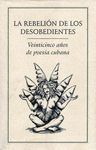 REBELIÓN DE LOS DESOBEDIENTES.. 25 AÑOS DE POESÍA CUBANA