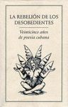 REBELIÓN DE LOS DESOBEDIENTES.. 25 AÑOS DE POESÍA CUBANA